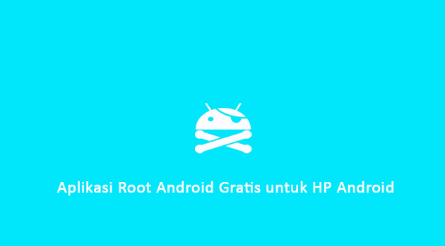 Aplikasi Root Android Gratis untuk HP Android