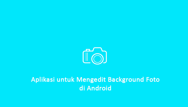 Aplikasi untuk Mengedit Background Foto