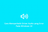 Cara Memperbaiki Driver Audio yang Error pada Windows 10