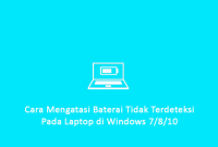 Cara Mengatasi Baterai Tidak Terdeteksi pada Laptop di Windows 7 8 10
