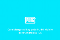 Cara Mengatasi Lag pada PUBG Mobile di HP Android & iOS