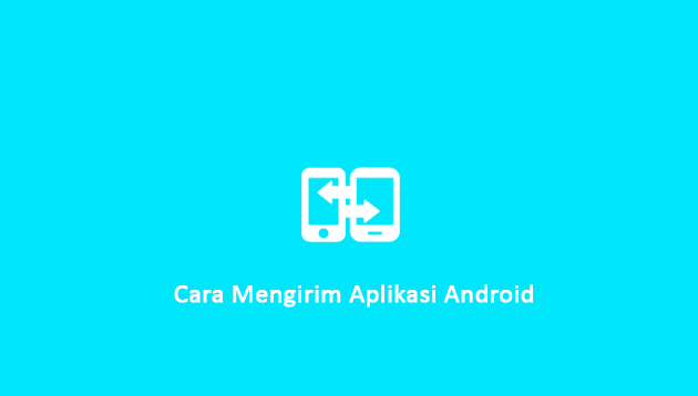 Cara Mengirim Aplikasi Android