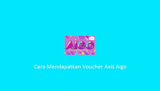 Cara Mendapatkan Voucher Axis Aigo