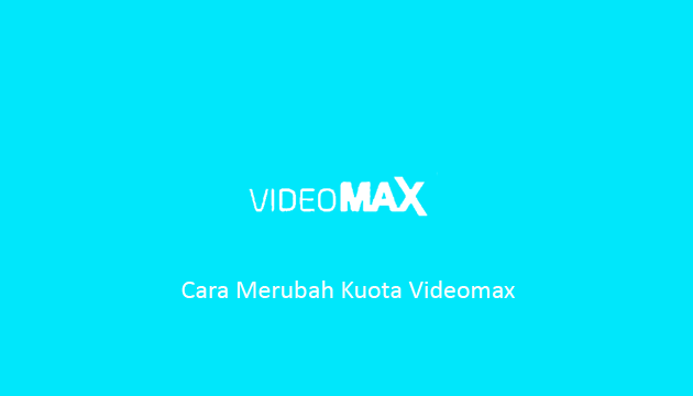 Cara Merubah Kuota Videomax